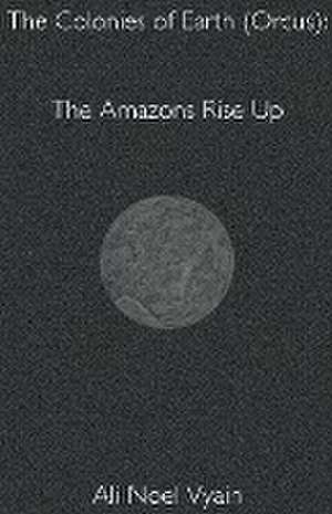 The Amazons Rise Up de Ali Noel Vyain