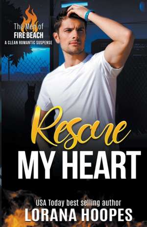 Rescue My Heart de Lorana Hoopes