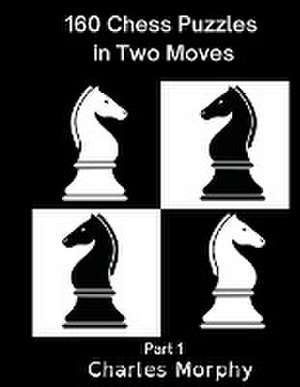 160 Chess Puzzles in Two Moves, Part 1 de Charles Morphy