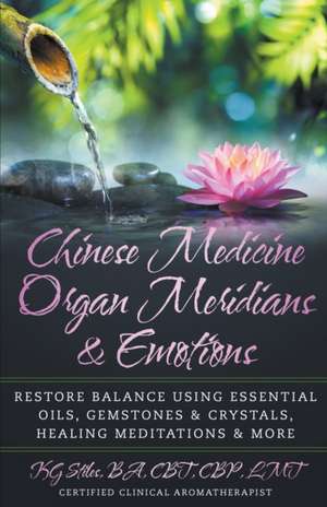 Chinese Medicine Organ Meridians & Emotions de Kg Stiles