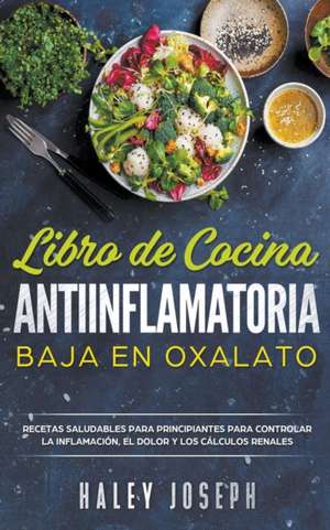 Libro de cocina antiinflamatoria baja en oxalatos de Haley Joseph