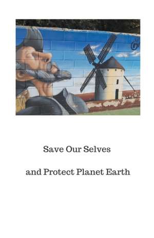 Save Our Selves and Protect Planet Earth de Peter A. J. Holst