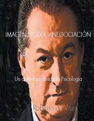 Imagen, Poder y Negociación de Roberto de Vries