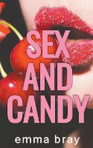 Sex and Candy de Emma Bray