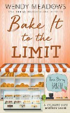 Bake It to the Limit de Wendy Meadows