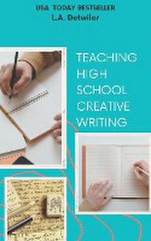 Teaching High School Creative Writing de L. A. Detwiler