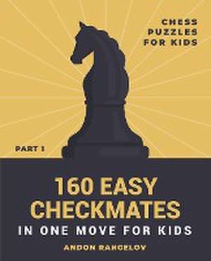 160 Easy Checkmates in One Move for Kids, Part 1 de Andon Rangelov