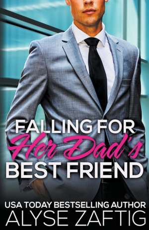 Falling for Her Dad's Best Friend de Alyse Zaftig