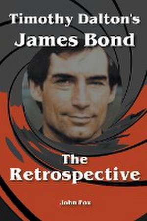 Timothy Dalton's James Bond - The Retrospective de John Fox