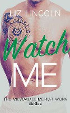 Watch Me de Liz Lincoln