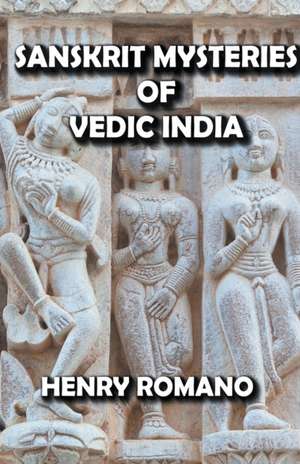 Sanskrit Mysteries of Vedic India de Henry Romano