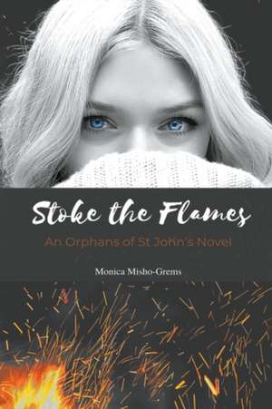 Stoke the Flames de Monica Misho-Grems