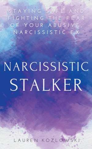 Narcissistic Stalker de Lauren Kozlowski