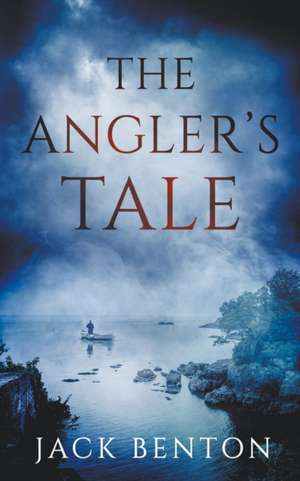 The Angler's Tale de Jack Benton