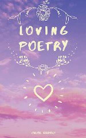 Loving Poetry de Chloe Gilholy