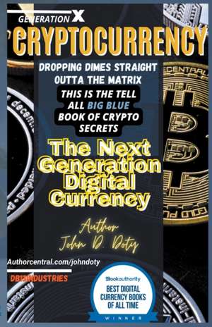 Crypto-Currency. Dropping Dimes Straight Outta the Matrix. The Tell All Big Blue Book of Crypto Secrets, the Next Generation Digital Currency de Dirtybiker Doty