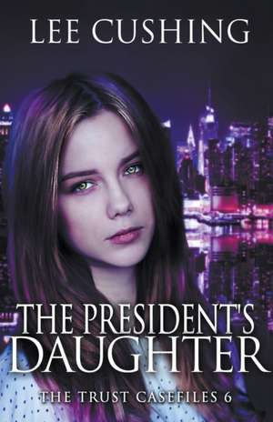 The President's Daughter de Lee Cushing