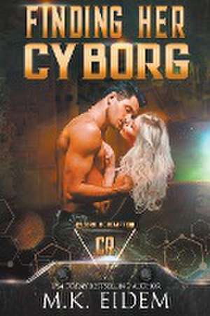 Finding Her Cyborg de M. K. Eidem