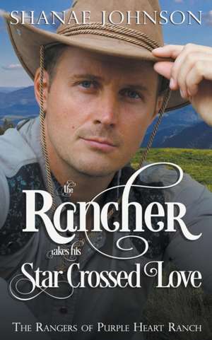 The Rancher takes his Star Crossed Love de Shanae Johnson