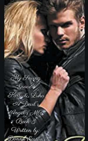 "My Saving Grace" Kelli & Luka A Devil's Angels MC Romance Novel Book 3 de Donna Easton