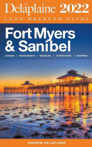 Fort Myers & Sanibel - The Delaplaine 2022 Long Weekend Guide de Andrew Delaplaine