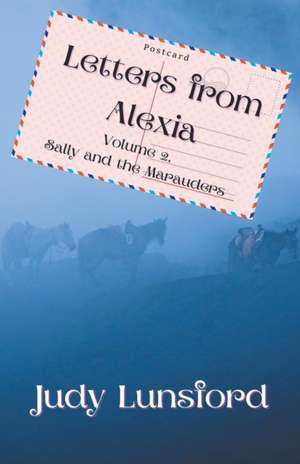 Letters from Alexia, Volume 2, Sally and the Marauders de Judy Lunsford