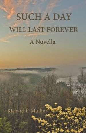 Such a Day Will Last Forever de Richard Mullin