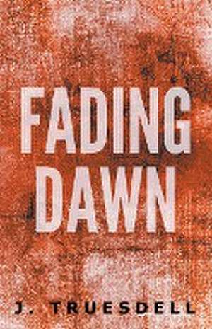 Fading Dawn de J. Truesdell