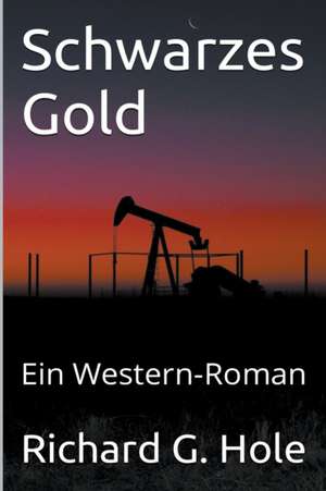 Schwarzes Gold de Richard G. Hole
