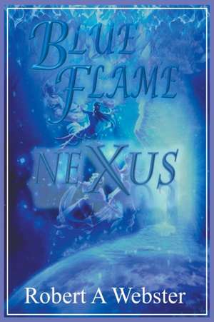 Blue Flame - NEXUS de Robert A Webster