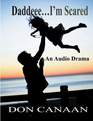 Daddeee...I'm Scared de Don Canaan