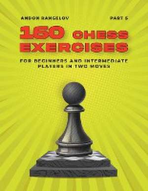 160 Chess Exercises for Beginners and Intermediate Players in Two Moves, Part 5 de Andon Rangelov