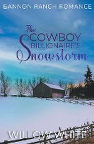 The Cowboy Billionaire's Snowstorm de Willow White