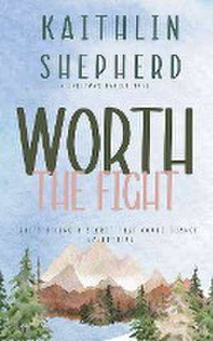 Worth The Fight de Kaithlin Shepherd