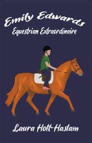 Emily Edwards Equestrian Extraordinaire de Laura Holt-Haslam