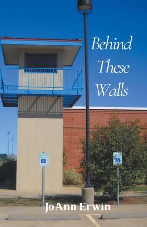 Behind These Walls de Joann Erwin