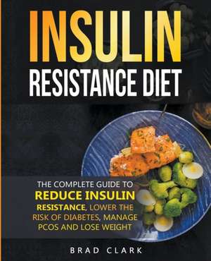 The Insulin Resistance Diet de Brad Clark