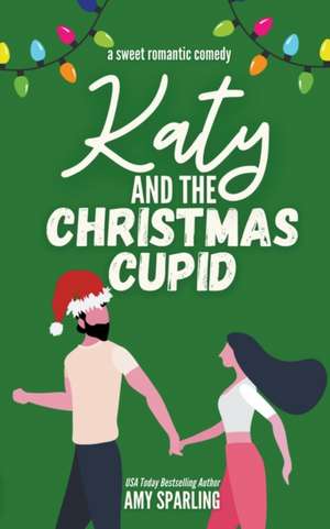 Katy and the Christmas Cupid de Amy Sparling