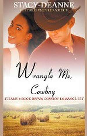 Wrangle Me, Cowboy de Stacy-Deanne