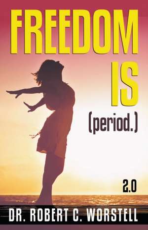 Freedom Is (Period.) 2.0 de Robert C. Worstell