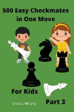 500 Easy Checkmates in One Move for Kids, Part 3 de Charles Morphy