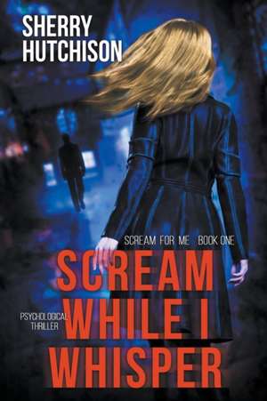 Scream While I Whisper de Sherry Hutchison