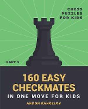 160 Easy Checkmates in One Move for Kids, Part 3 de Andon Rangelov