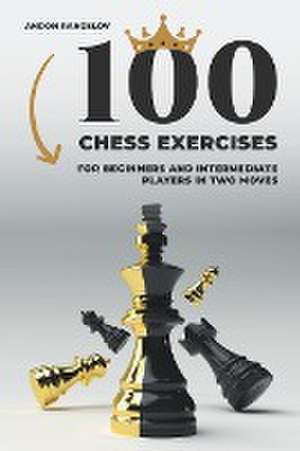 100 Chess Exercises for Beginners and Intermediate Players in Two Moves de Andon Rangelov