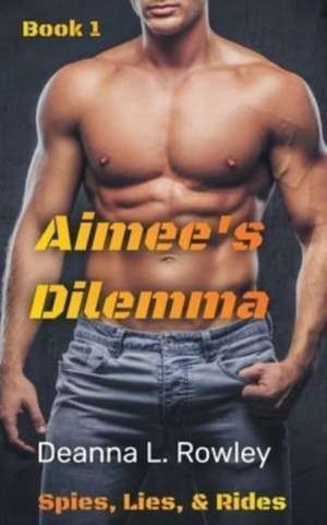 Aimee's Dilemma de Deanna L. Rowley