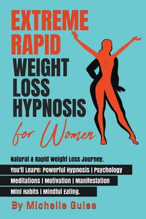 Extreme Rapid Weight Loss Hypnosis for Women de Michelle Guise