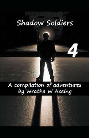 Shadow Soldiers #4 de Wrathe W. Aceing