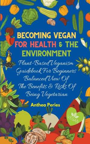 Becoming Vegan For Health And The Environment de Anthea Peries