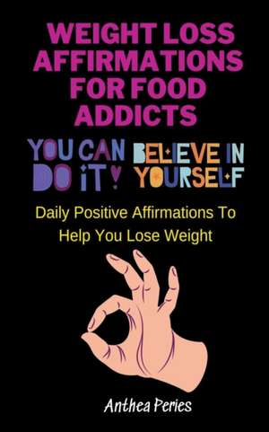 Weight Loss Affirmations For Food Addicts de Anthea Peries