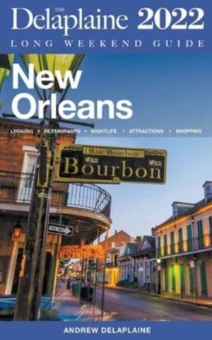 New Orleans - The Delaplaine 2022 Long Weekend Guide de Andrew Delaplaine